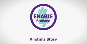 ENABLE SCOTLAND CHARITY VIDEO – KIRSTEN’S STORY